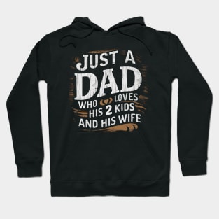 Father's Day gift for Dad of Two Just a dad who loves his 2 kids and his Wife Hoodie